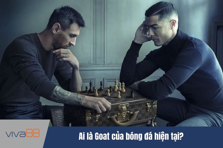 Ai là GOAT của bóng đá hiện tại?