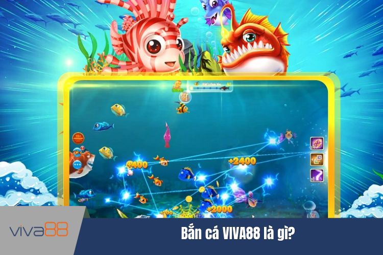 Bắn cá VIVA88 là gì?