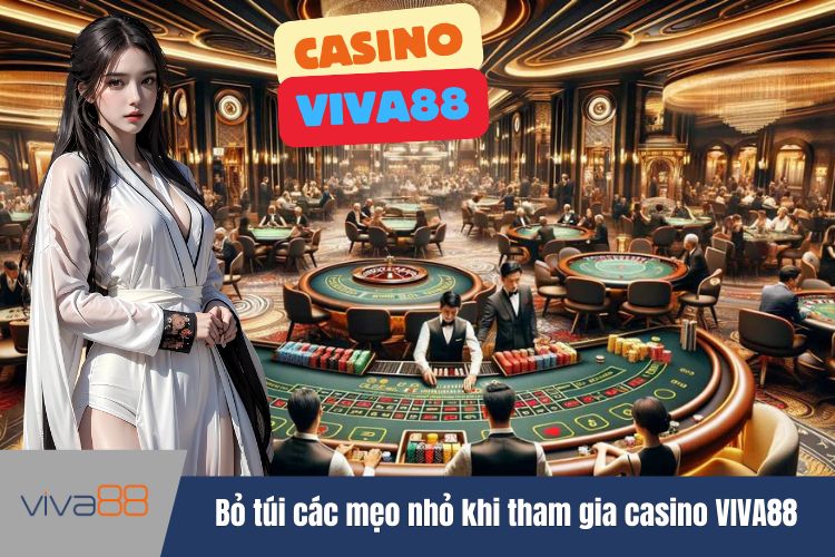 Bỏ túi các mẹo nhỏ khi tham gia casino VIVA88