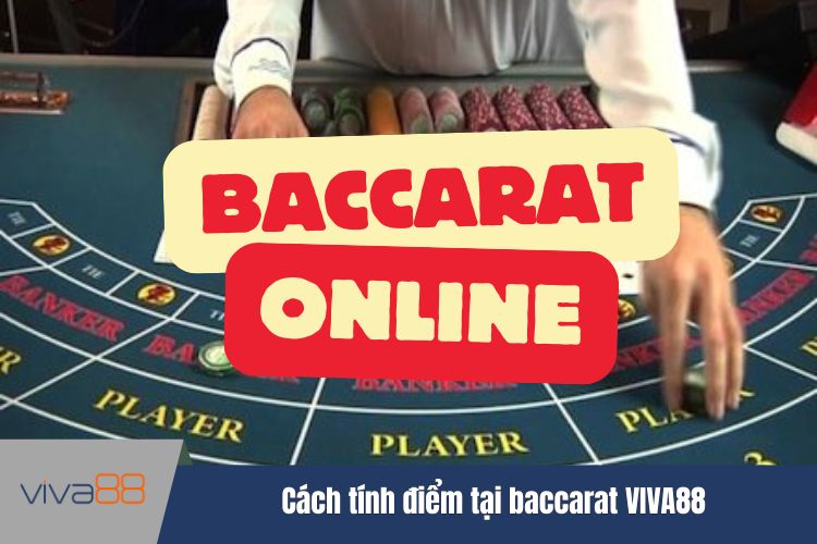 Cách tính điểm tại baccarat VIVA88