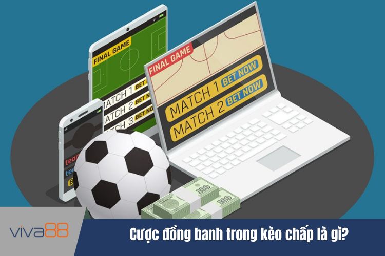 Cược đồng banh trong kèo chấp là gì?