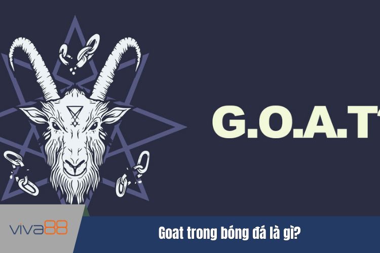 Goat trong bóng đá là gì?