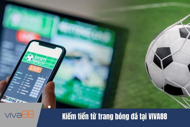 Kiếm tiền từ trang bóng đá tại VIVA88