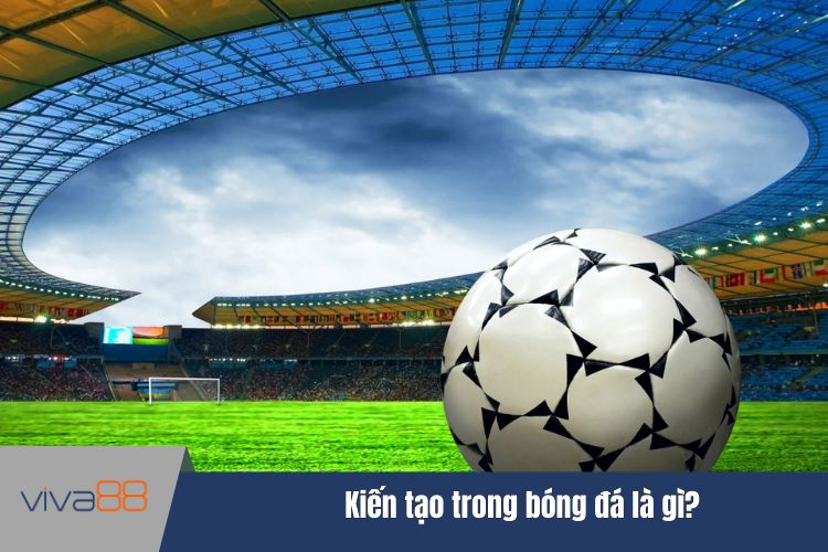 Kiến tạo trong bóng đá là gì?