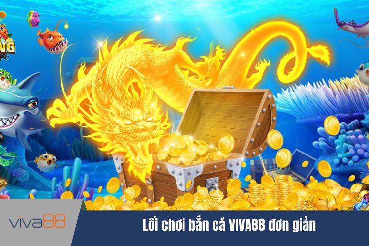 Lối chơi bắn cá VIVA88 đơn giản