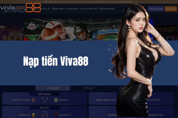 Nạp tiền VIVA88 - Hướng dẫn bet thủ nạp tiền siêu nhanh