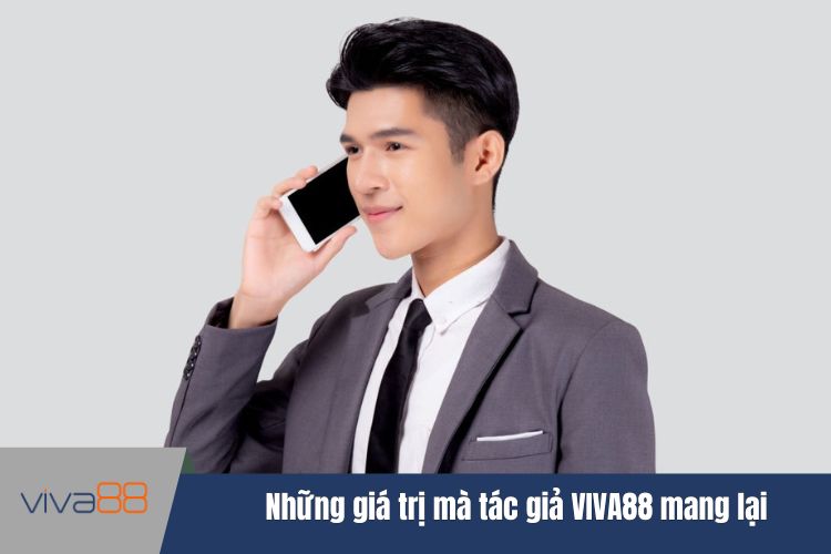 Những giá trị mà tác giả VIVA88 mang lại