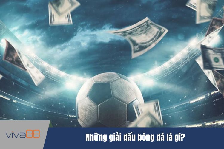 Những giải đấu bóng đá là gì?