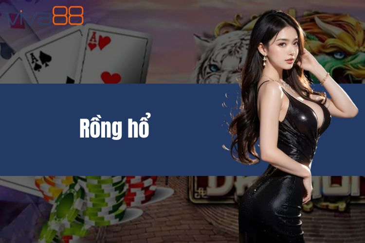 Rồng hổ - Giới thiệu siêu phẩm số 1 nền tảng VIVA88