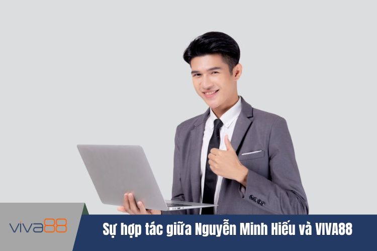 Sự hợp tác giữa Nguyễn Minh Hiếu và VIVA88