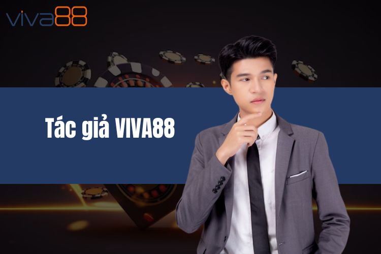 Tác giả VIVA88 Nguyễn Minh Hiếu - Đồng hành cùng thương hiệu