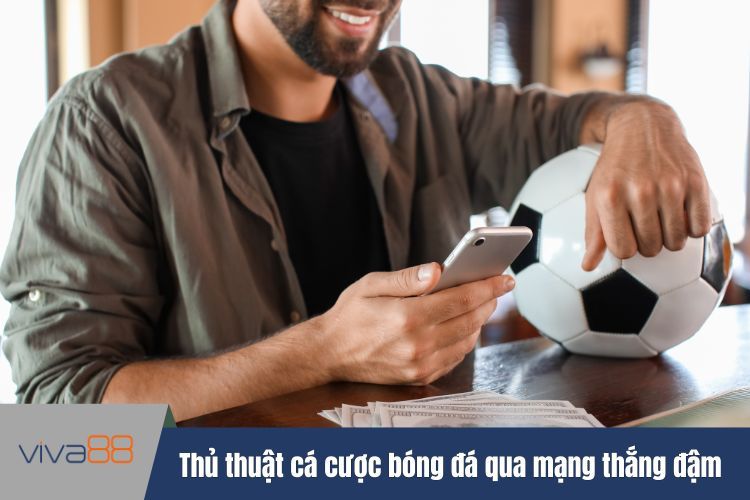 Thủ thuật cá cược bóng đá qua mạng thắng đậm