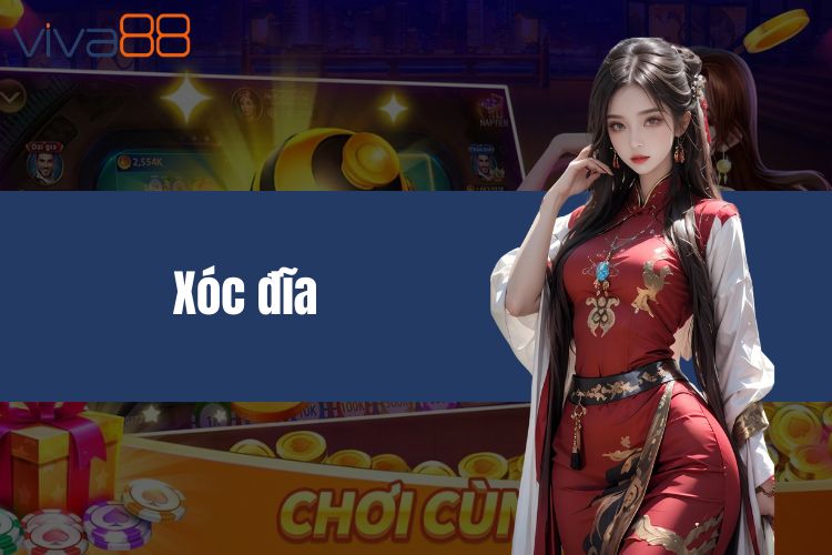 Xóc đĩa VIVA88 - Sòng bạc online rinh thưởng cực khủng